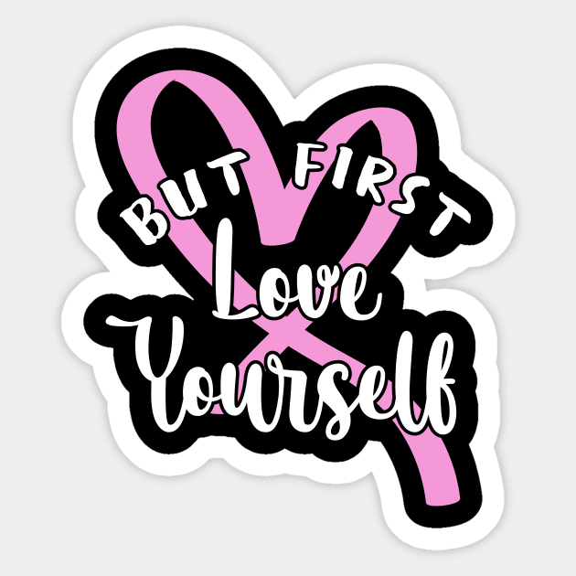 'But First, Love Yourself' PTSD Mental Health Shirt Sticker by ourwackyhome